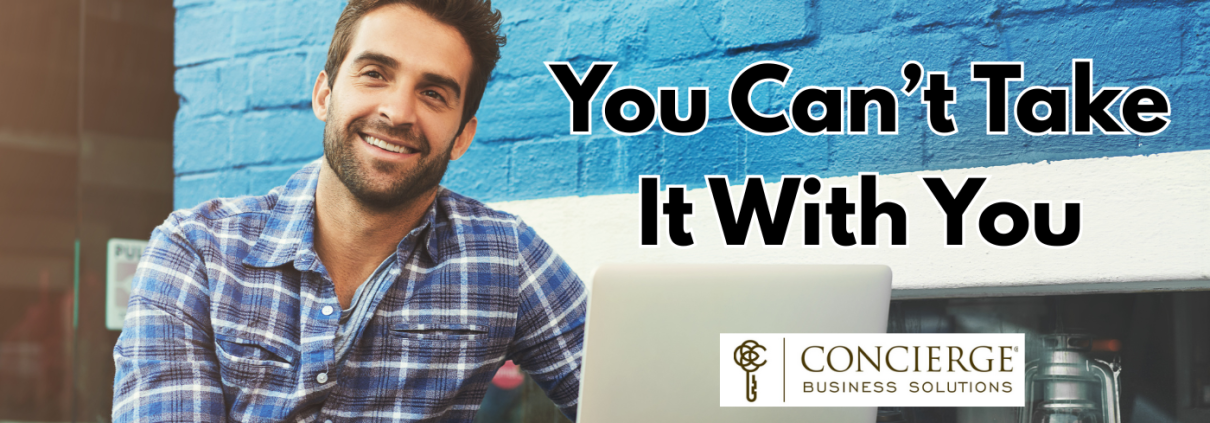 You Can’t Take It With You — So Make It Sellable